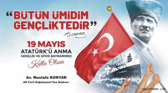 AK PARTİ DOĞUBAYAZIT İLÇE BŞK.AV. MUSTAF KONYAR'IN 19 MAYIS MESAJI