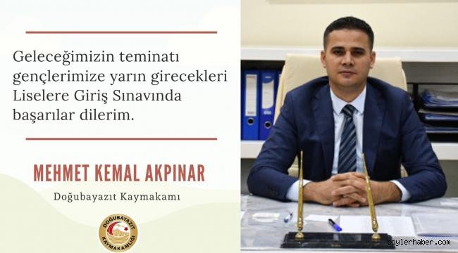​​​​​​​DOĞUBAYAZIT İLÇE KAYMAKAMI AKPINAR, LGS'YE GİREN ÖĞRENCİLERE BAŞARILAR DİLEDİ