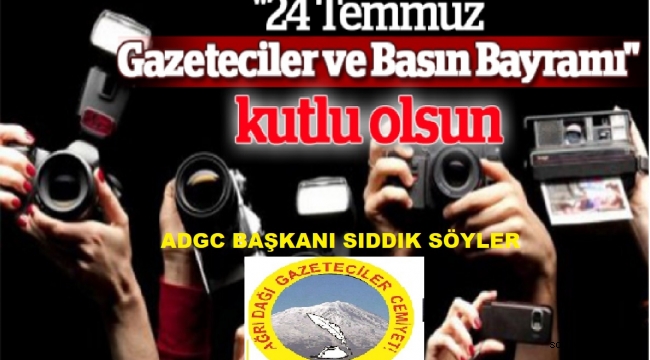  Ağrı Dağı Gazeteciler Cemiyeti Başkanı Sıddık Söyler 24 Temmuz Gazeteciler ve Basın Bayramı dolayısıyla kutlama mesajı yayımladı.