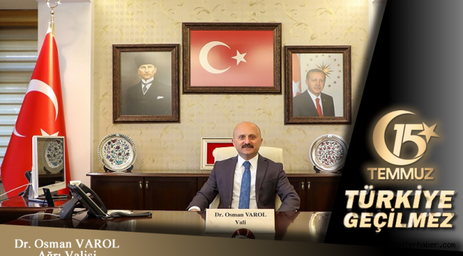 Ağrı Valisi Dr. Osman Varol, 15 Temmuz Demokrasi ve Milli Birlik Günü dolayısıyla bir mesaj yayımladı.