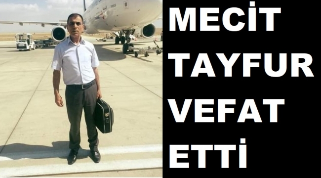 MECİT TAYFUR VEFAT ETTİ