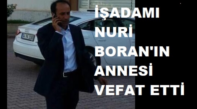 İŞADAMI NURİ BORAN'IN ACI GÜNÜ
