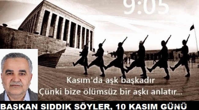 Başkan Sıddık Söyler, 10 Kasım Günü Dolayısıyla Bir Mesaj Yayımladı