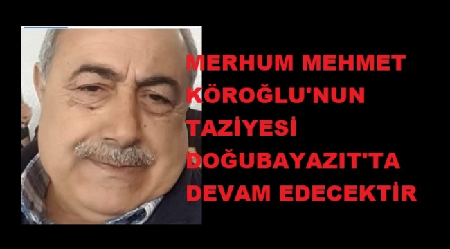 KÖROĞLU, AİLESİNİN TAZİYESİ ARARAT OTELDE DEVAM EDECEKTİR