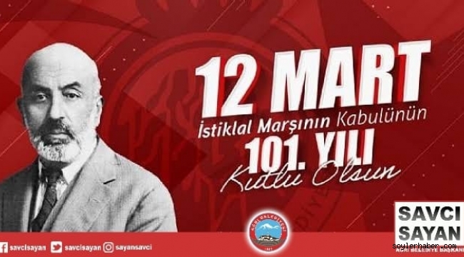 Ağrı Belediye Başkanı Savcı Sayan'ın 12 Mart İstiklal Marşının Kabulü ve Mehmet Akif Ersoy'u Anma Günü Mesajı