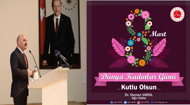 ​​​​​​​Ağrı Valisi Dr. Osman Varol, "8 Mart Dünya Kadınlar Günü" dolayısıyla bir mesaj yayımladı.