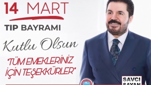 SAVCI SAYAN, 14 MART TIP BAYRAMI MÜNASEBETİYLE BİR MESAJ YAYIMLADI