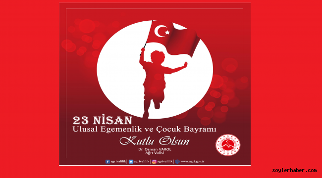 Ağrı Valisi Dr. Osman Varol'un 23 Nisan Ulusal Egemenlik ve Çocuk Bayramı Mesajı
