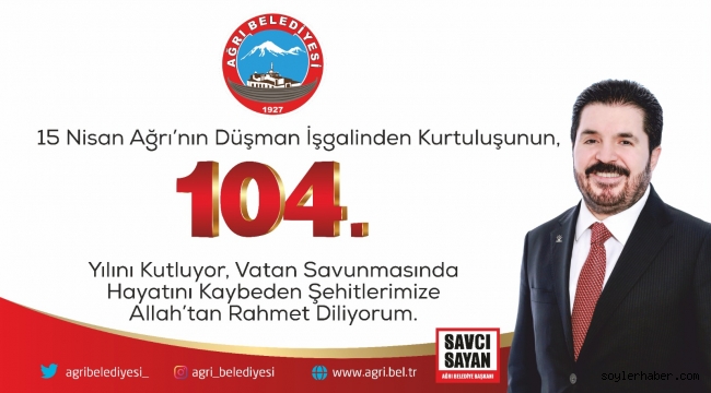 Belediye Başkanı Savcı Sayan'ın, Ağrı'nın Düşman İşgalinden Kurtuluşunun 104. Yıl Dönümü Mesajı
