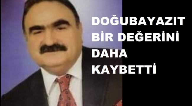 DOĞUBAYAZIT BİR KANAAT ÖNDERİNİ KAYBETTİ