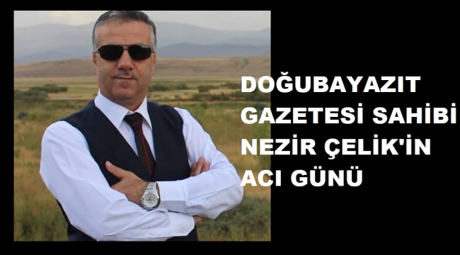NEZİR ÇELİK'İN ABLASI VEFAT ETTİ