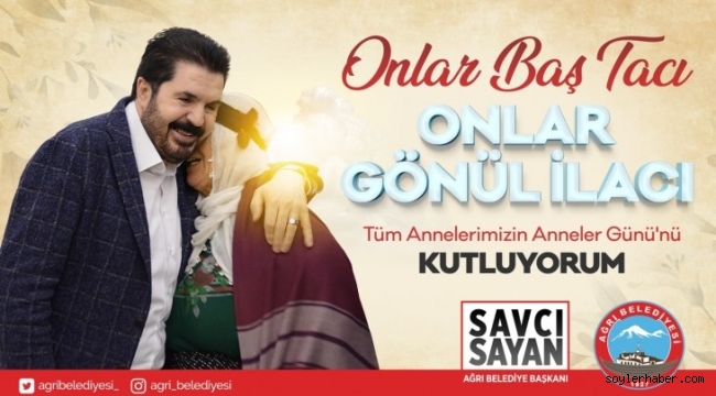 Ağrı Belediye Başkanı Savcı Sayan`ın "Anneler Günü" Mesajı
