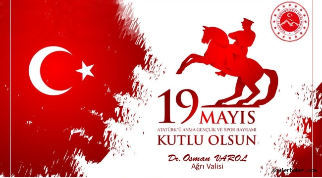 ​​​​​​​Ağrı Valisi Dr. Osman Varol, 19 Mayıs Atatürk'ü Anma, Gençlik ve Spor Bayramı dolayısıyla bir mesaj yayımladı.