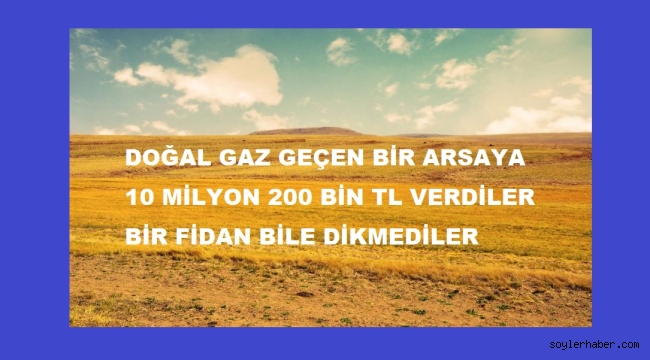 BOŞ ARSYA ÖDENEN 10 MİLYON 200 BİN TL NEREYE GİTTİ