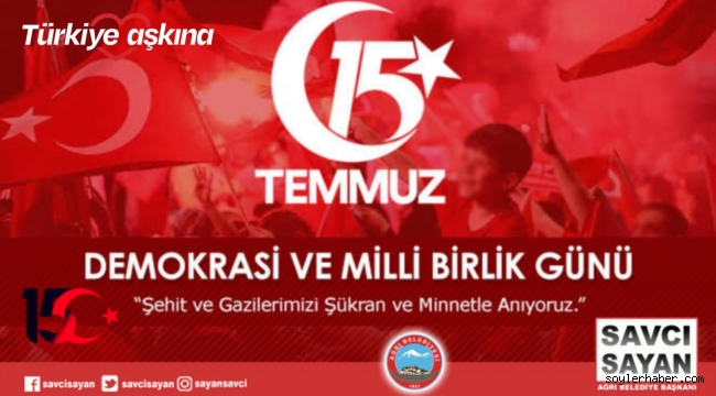 Ağrı Belediye Başkanı Savcı Sayan'ın 15 Temmuz Demokrasi ve Milli Birlik Günü Mesajı 