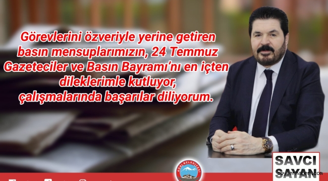 Ağrı Belediye Başkanı Savcı Sayan'ın 24 Temmuz Gazeteciler ve Basın Bayramı Mesajı