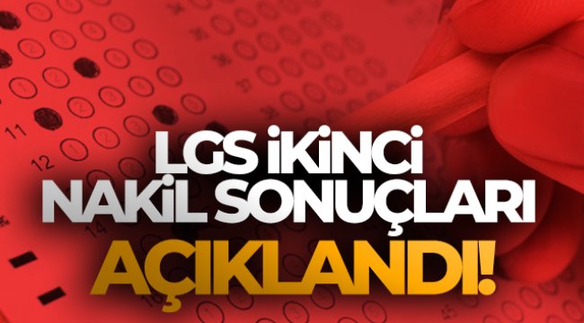 LGS ikinci nakil sonuçları açıklandı!