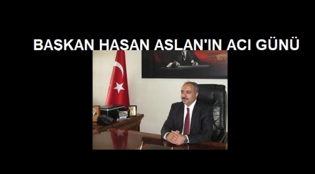 ASLAN AİLESİNİN ACI GÜNÜ