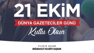DOĞUBAYAZIT BELEDİYE BAŞKANI YILDIZ ACAR'IN 21 EKİM DÜNYA GAZETECİLER GÜNÜ MESAJI