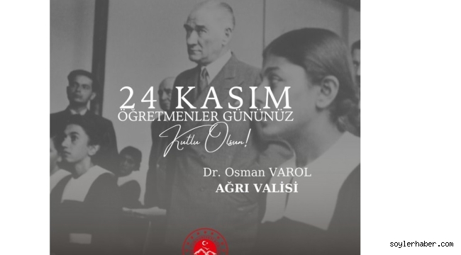 Ağrı Valisi Dr. Osman Varol'un "24 Kasım Öğretmenler Günü" Kutlama Mesajı