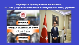 ​​​​​​​Doğubayazıt Kaymakamı Ekinci'nin "10 Ocak Çalışan Gazeteciler Günü" mesajı