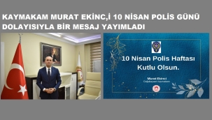 DOĞUBAYAZIT KAYMAKAMI MURAT EKİNCİ'NİN POLİS HAFTASI MESAJI