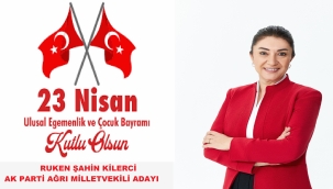  MİLLETVEKİLİ ADAYI KİLERCİ'NİN 23 NİSAN ULUSAN EGEMENLİK VE ÇOCUK BAYRAMI MESAJI