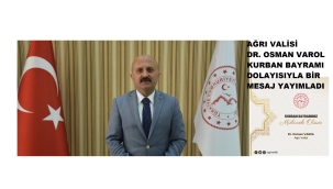 Vali Dr. Osman Varol, Kurban Bayramı münasebetiyle bir mesaj yayımladı.