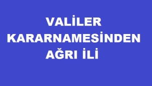 ​​​​​​​VALİLER KARARNAMESİ VE AĞRI