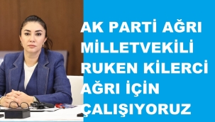 VEKİL KİLERCİ; AĞRI'DA YATIRIMLAR DEVAM EDİYOR