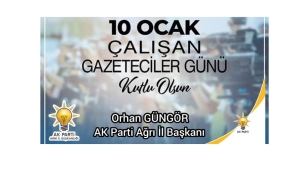 AĞRI İL BAŞKANI GÜNGÖR'ÜN 10 OCAK ÇALIŞAN GAZETECİLER GÜNÜ MESAJI