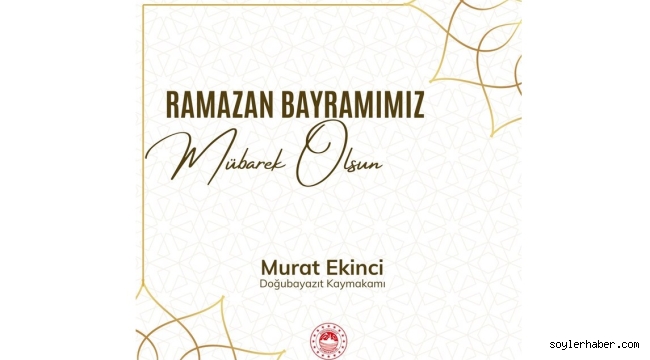 Doğubayazıt Kaymakamı Murat Ekinci'nin Ramazan Bayramı mesajı