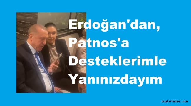 ​​​​​​​Erdoğan'dan, Patnos'a Tam Destek