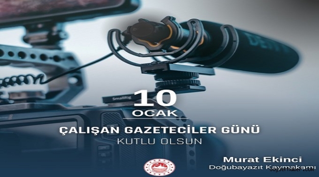 Doğubayazıt Kaymakamı Murat Ekinci'nin 10 Ocak Çalışan Gazeteciler Günü Mesajı