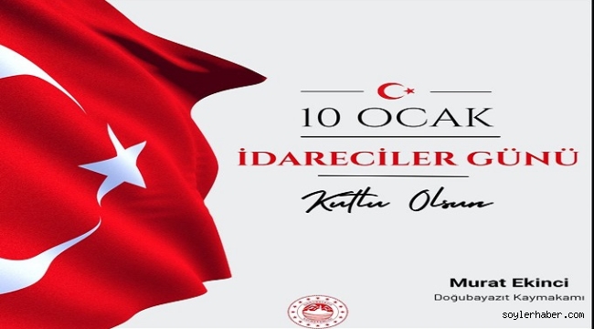 Doğubayazıt Kaymakamı Murat Ekinci'nin 10 Ocak "idareciler Günü" mesajı