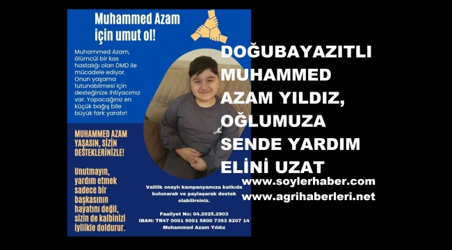 DOĞUBAYAZITLI MUHAMMED AZAM YILDIZ'A ELEVİDYS İLACINI ALMAK İÇİN SENDE YARDIM ELİNİ UZAT