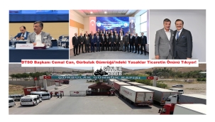 DTSO Başkanı Cemal Can, Gürbulak Gümrüğü'ndeki Yasakları Kaldırın!