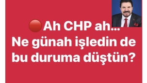 Savcı Sayan, Ah CHP ah…  Ne günah işledin de bu duruma düştün?