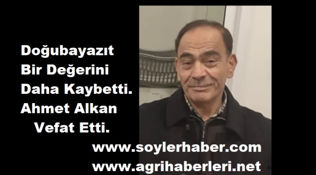 ​​​​​​​AHMET ALKAN VEFAT ETTİ
